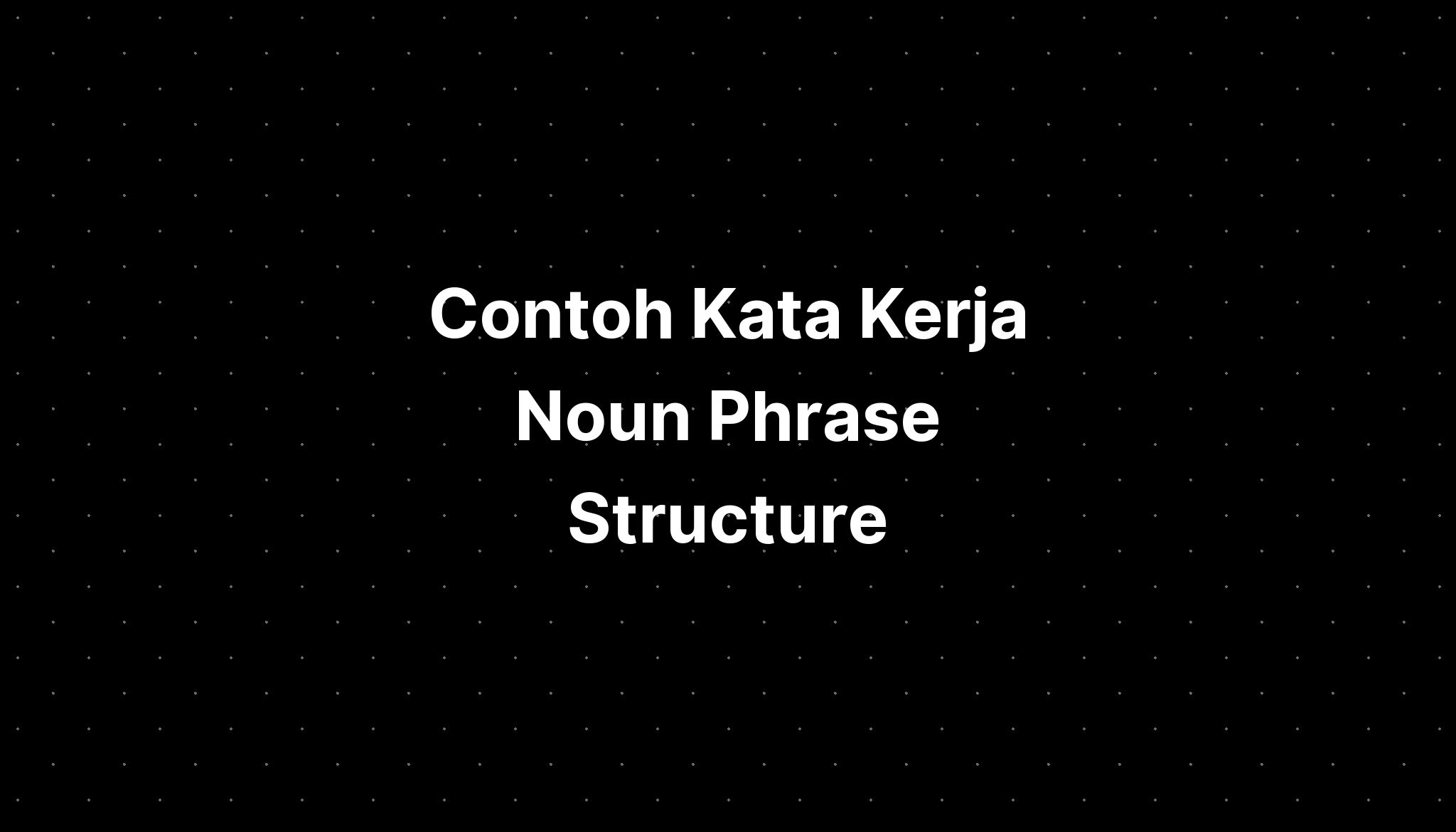 Contoh Kata Kerja Noun Phrase Structure - IMAGESEE